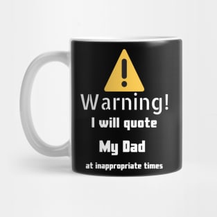 Warning I will quote My dad at inappropriate times Mug